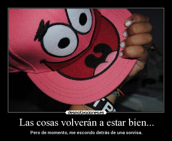 Las cosas volverán a estar bien... - Pero de momento, me escondo detrás de una sonrisa.