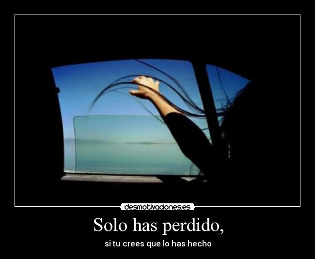 Solo has perdido, - 