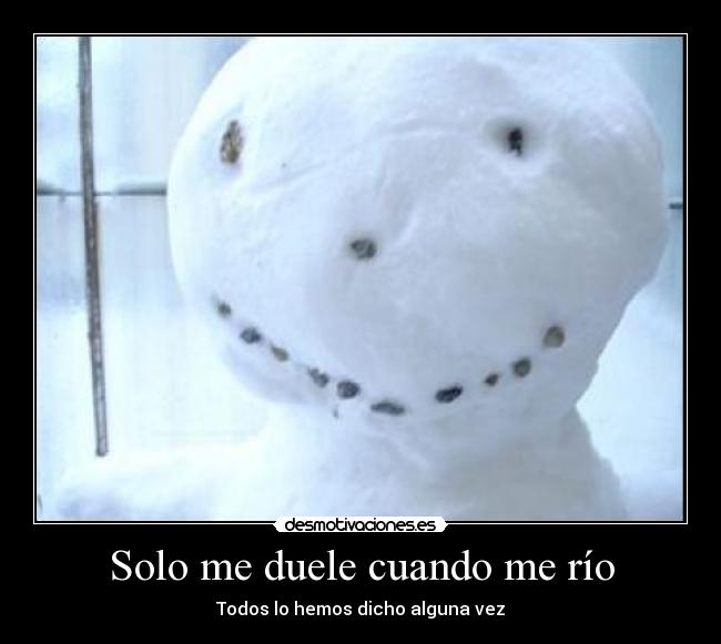 Solo me duele cuando me río - Todos lo hemos dicho alguna vez