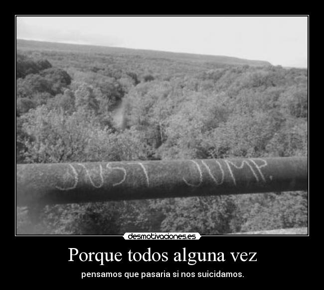 Porque todos alguna vez - pensamos que pasaria si nos suicidamos.