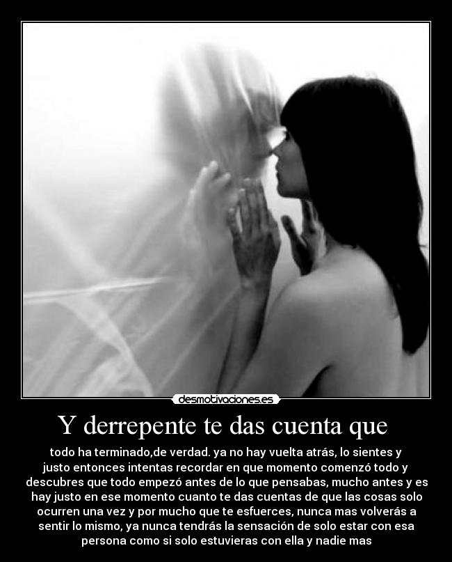 Y derrepente te das cuenta que  - 