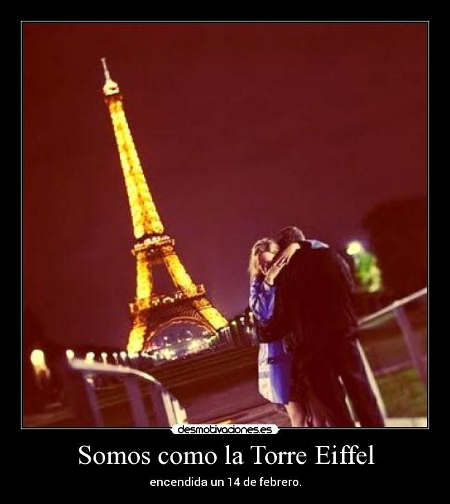 Somos como la Torre Eiffel - encendida un 14 de febrero.