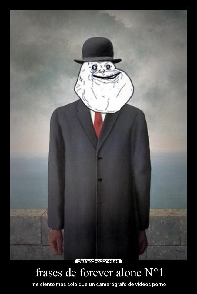 frases de forever alone N°1 - me siento mas solo que un camarógrafo de videos porno