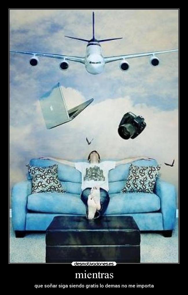 mientras - que soñar siga siendo gratis lo demas no me importa