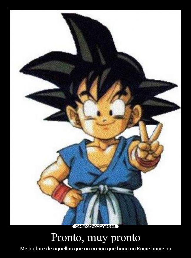 Pronto, muy pronto - Me burlare de aquellos que no creían que haría un Kame hame ha