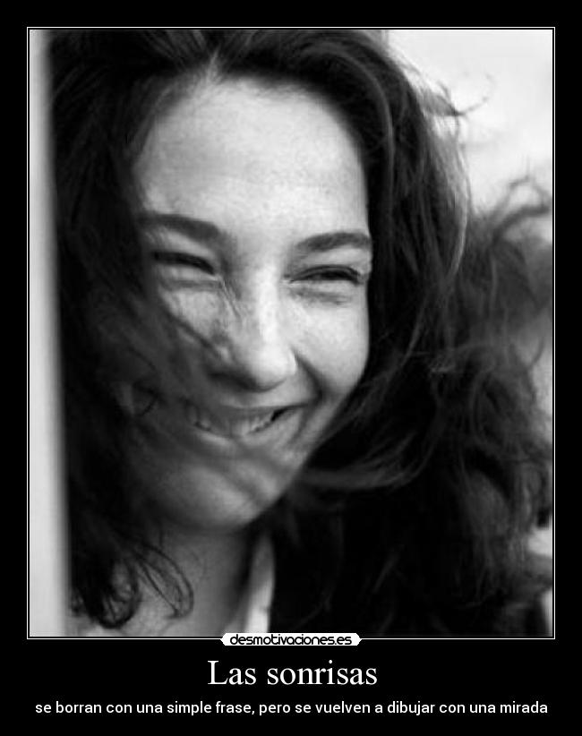 Las sonrisas - se borran con una simple frase, pero se vuelven a dibujar con una mirada