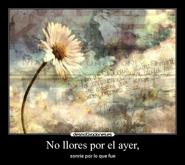 No llores por el ayer, -