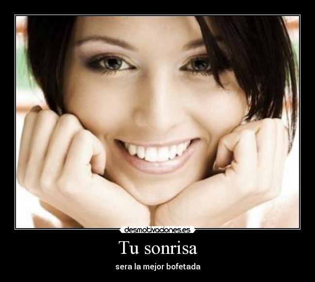 Tu sonrisa - sera la mejor bofetada