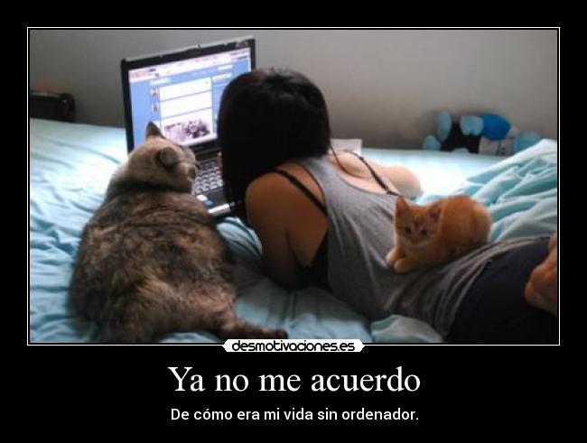 Ya no me acuerdo - De cómo era mi vida sin ordenador.