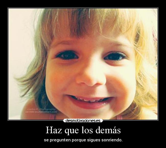 Haz que los demás - se pregunten porque sigues sonriendo.