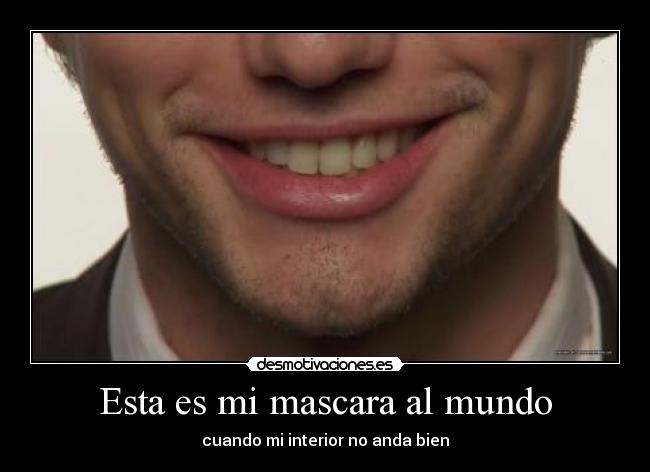 Esta es mi mascara al mundo - cuando mi interior no anda bien