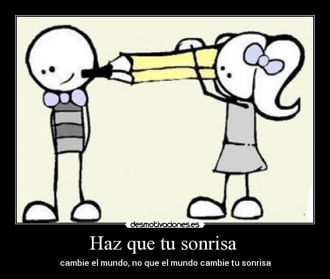 Haz que tu sonrisa  - cambie el mundo, no que el mundo cambie tu sonrisa
