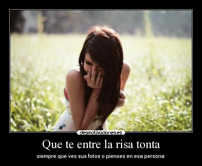 Que te entre la risa tonta -
