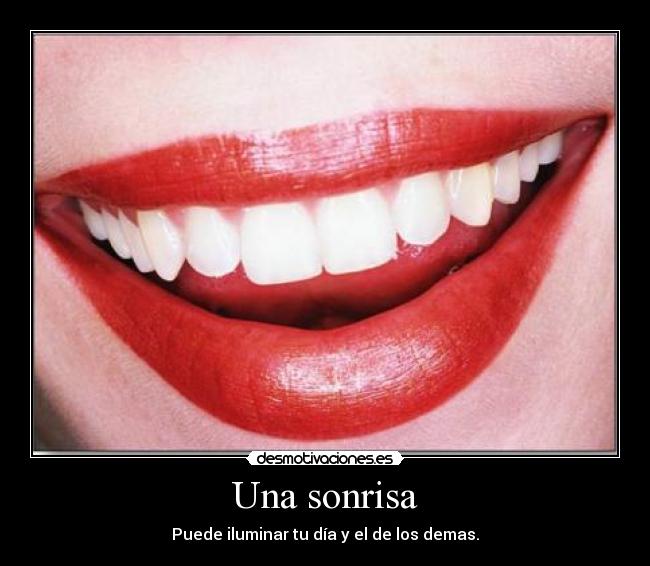 Una sonrisa - Puede iluminar tu día y el de los demas.