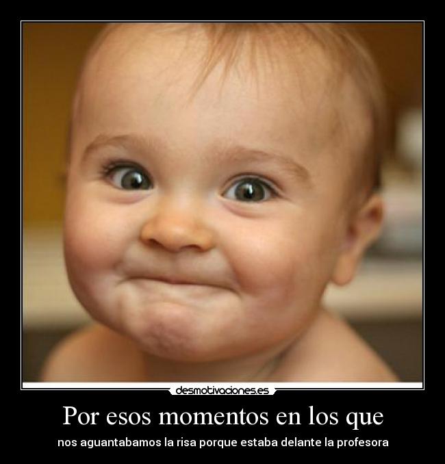 Por esos momentos en los que -