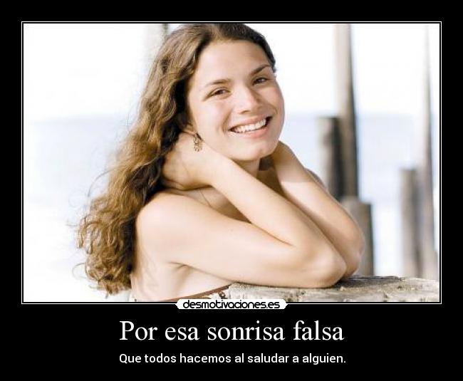 Por esa sonrisa falsa -