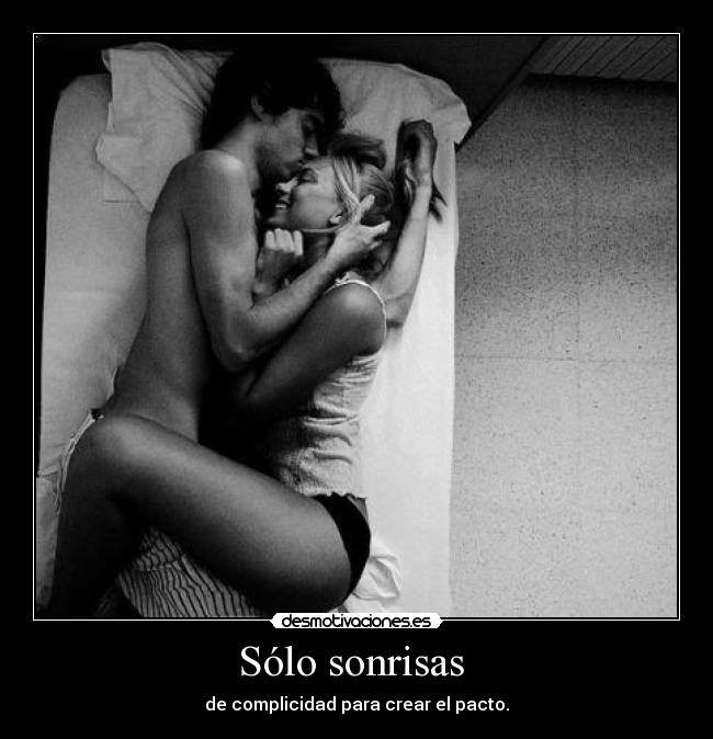Sólo sonrisas - de complicidad para crear el pacto.