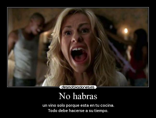 No habras - un vino solo porque esta en tu cocina.
Todo debe hacerse a su tiempo.