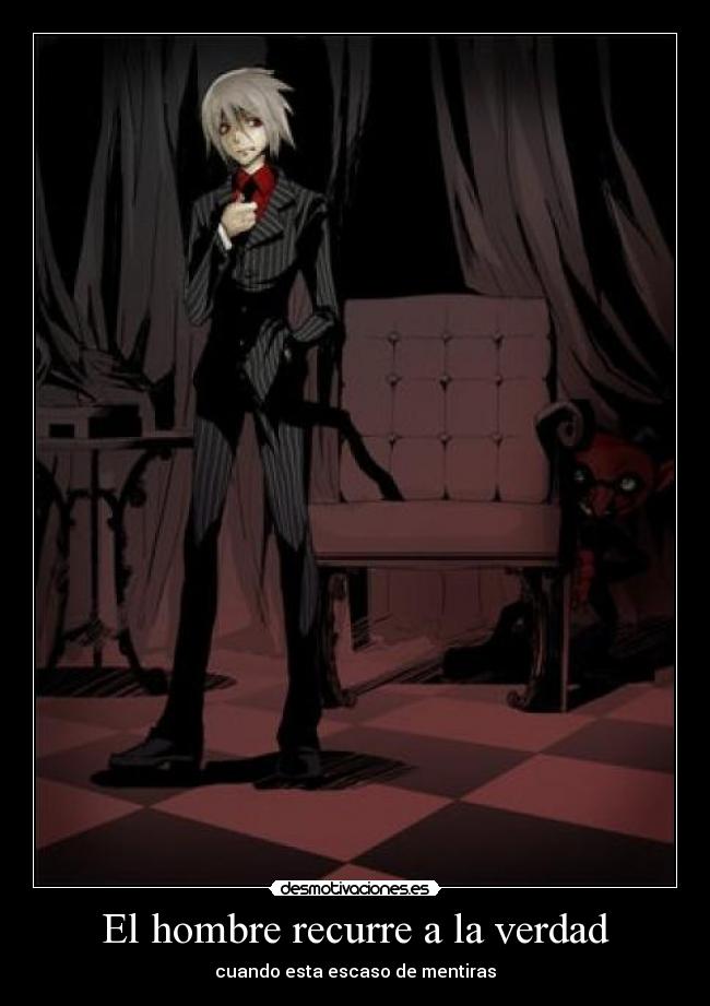 El hombre recurre a la verdad - cuando esta escaso de mentiras