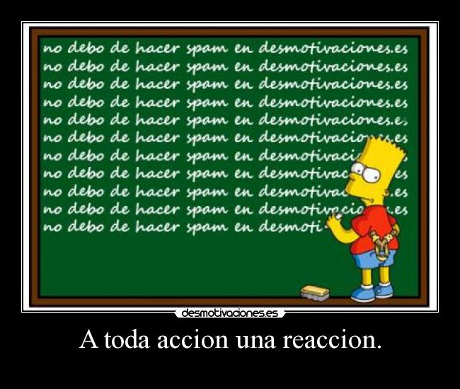 A toda accion una reaccion. - 