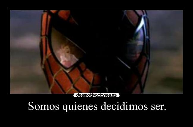 Somos quienes decidimos ser. - 