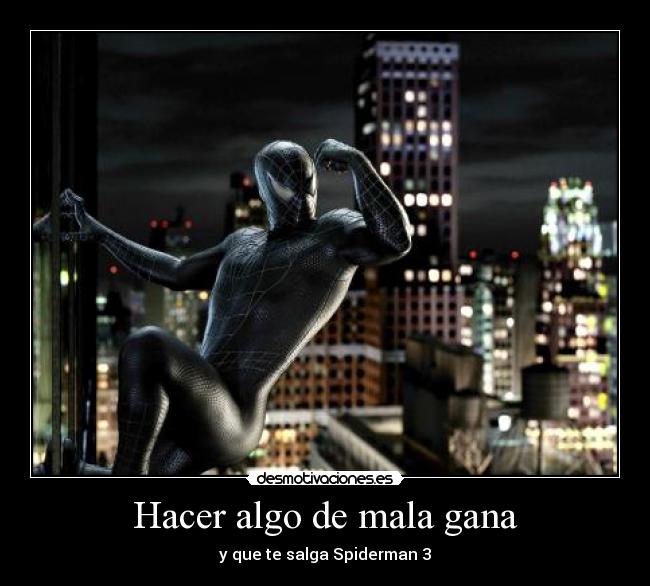 Hacer algo de mala gana - y que te salga Spiderman 3