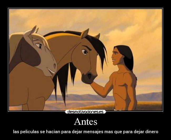 Antes - las peliculas se hacian para dejar mensajes mas que para dejar dinero