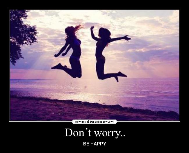 Don´t worry.. - 