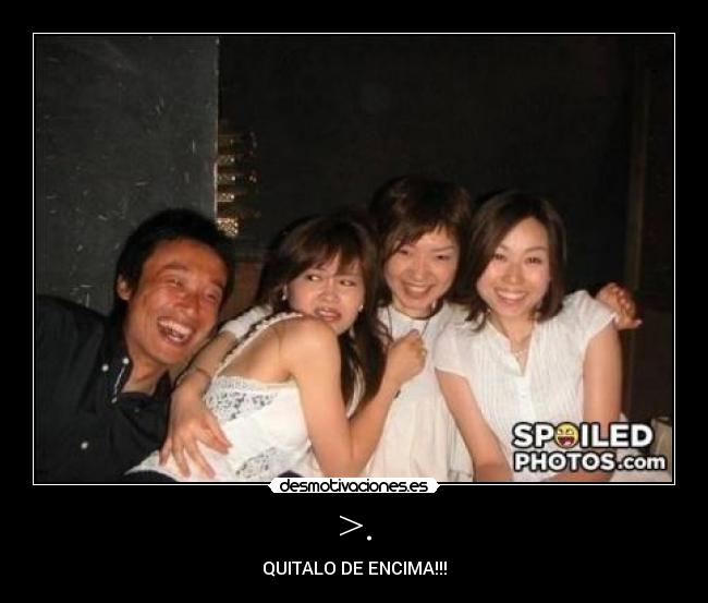 >. - QUITALO DE ENCIMA!!!