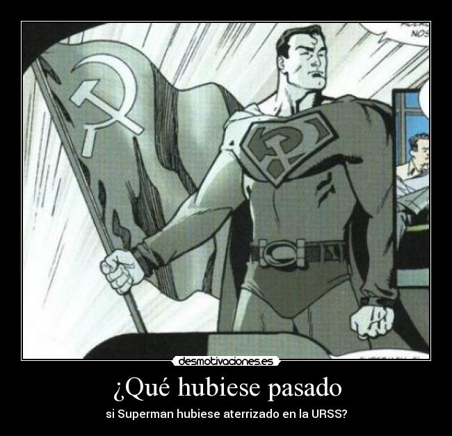 ¿Qué hubiese pasado - si Superman hubiese aterrizado en la URSS?