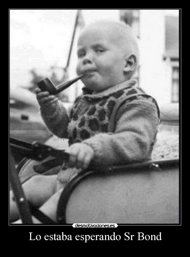 Lo estaba esperando Sr Bond -