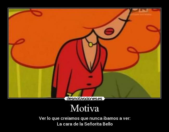 Motiva - Ver lo que creíamos que nunca ibamos a ver:
La cara de la Señorita Bello