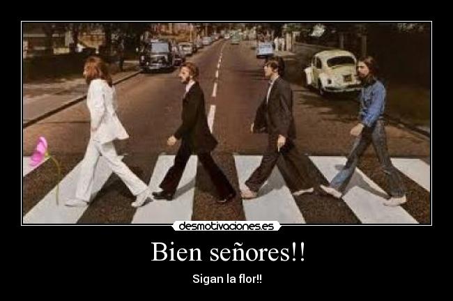 Bien señores!! - Sigan la flor!!