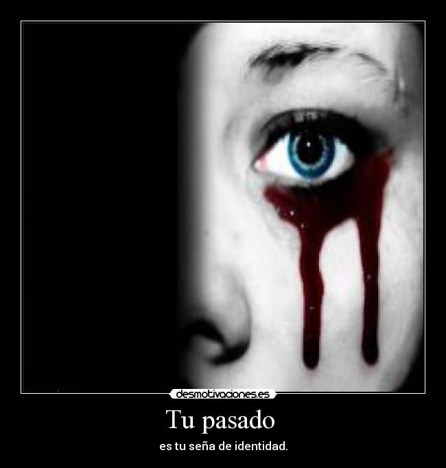 Tu pasado - es tu seña de identidad.