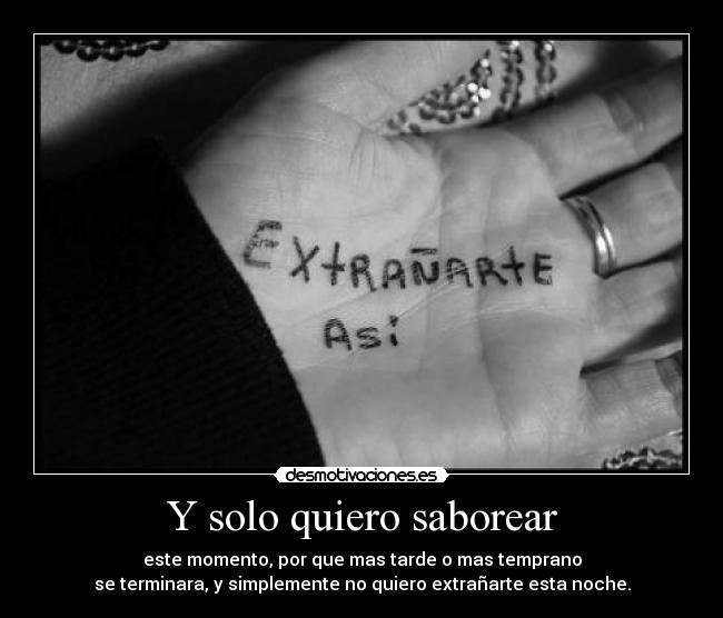 Y solo quiero saborear -