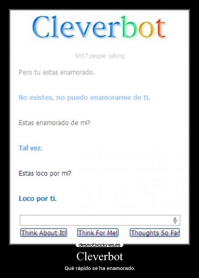 Cleverbot - Qué rápido se ha enamorado.