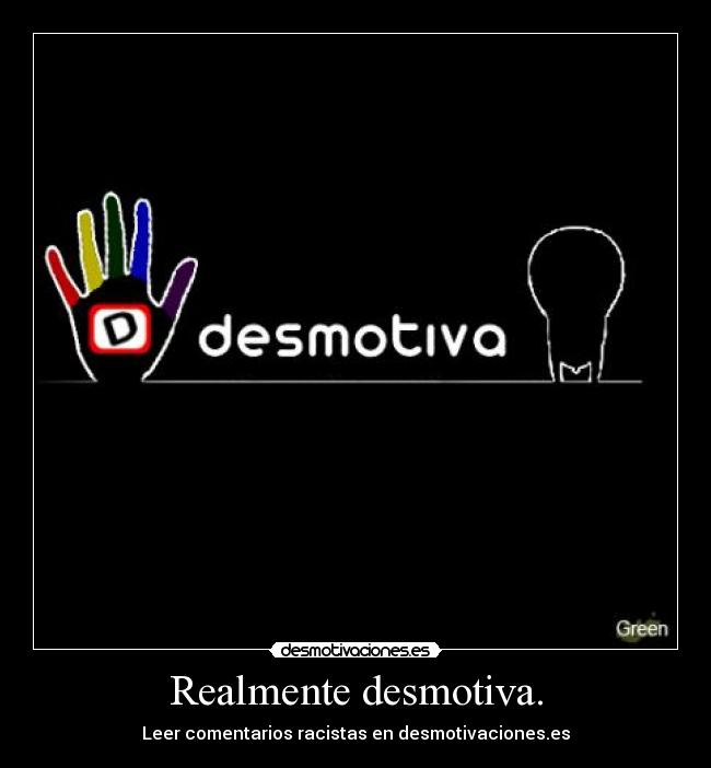 Realmente desmotiva. -