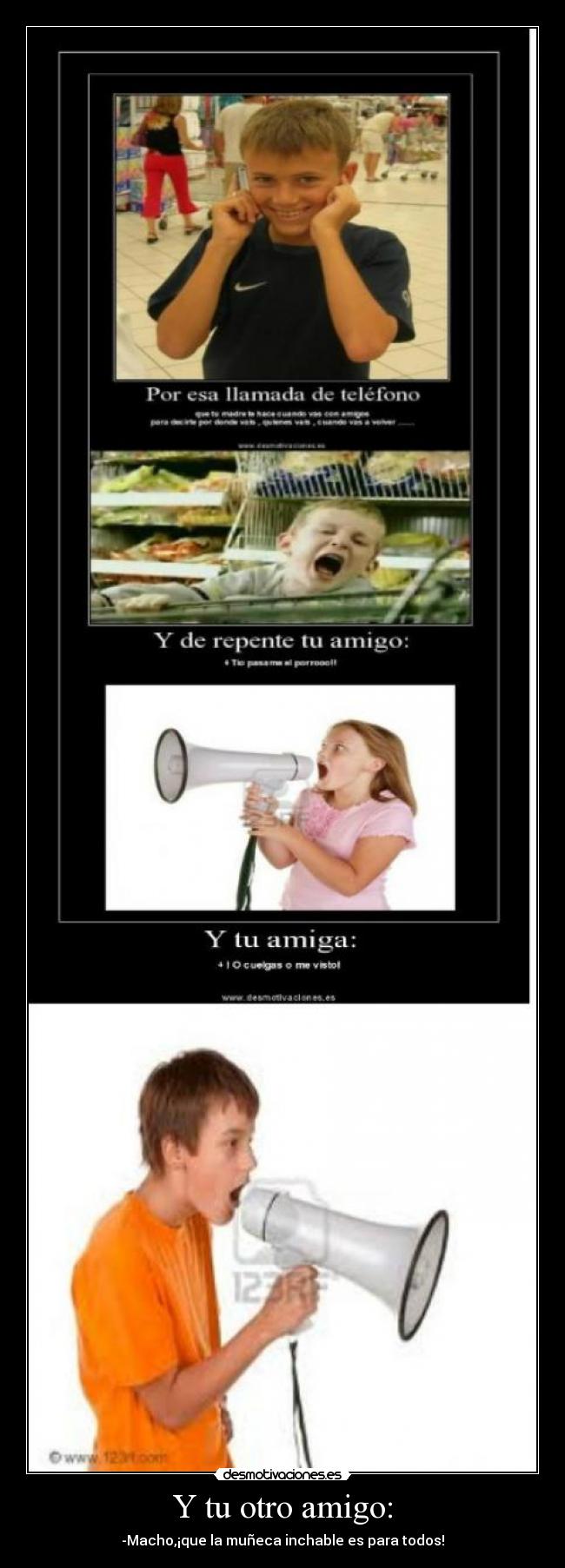 Y tu otro amigo: - -Macho,¡que la muñeca inchable es para todos!