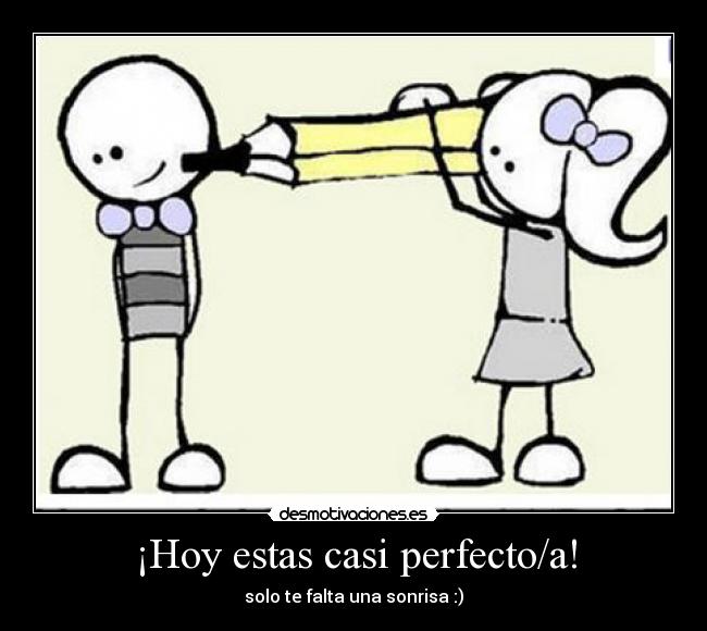¡Hoy estas casi perfecto/a! -