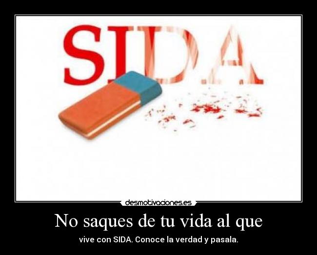 No saques de tu vida al que - vive con SIDA. Conoce la verdad y pasala.