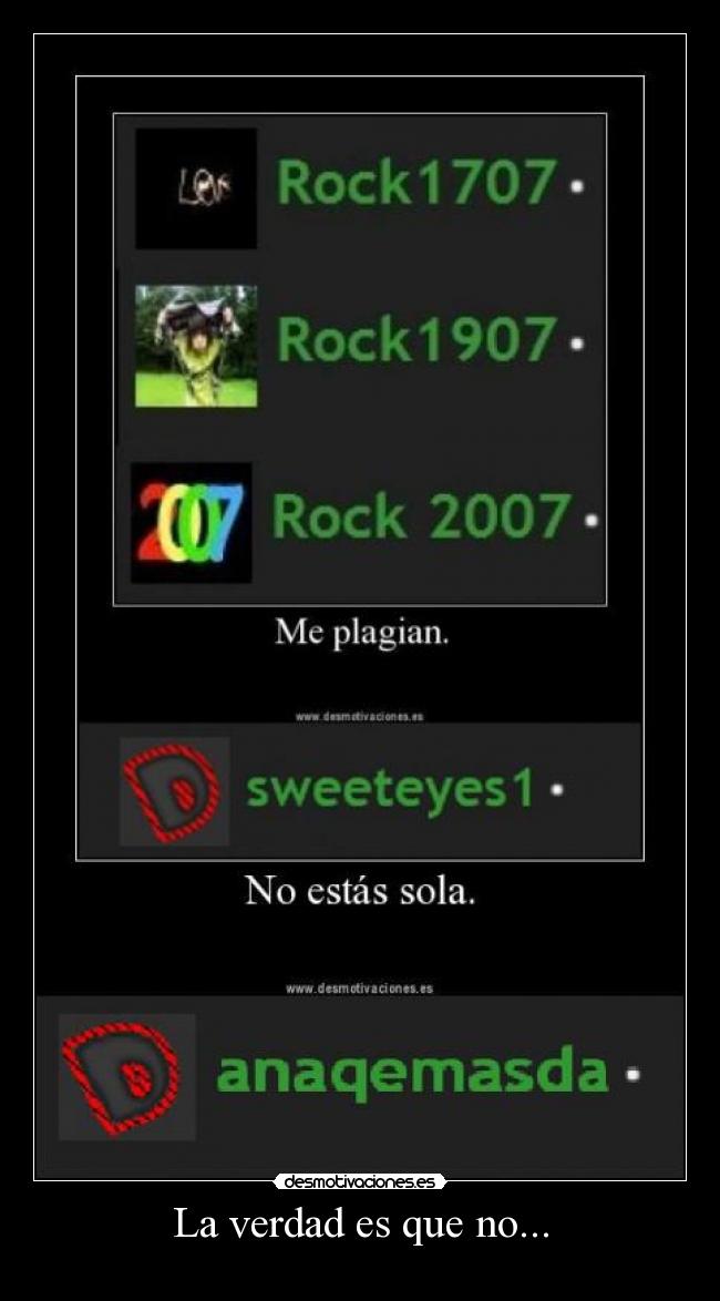 La verdad es que no... -