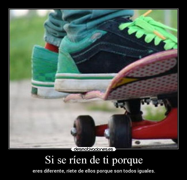 Si se ríen de ti porque -