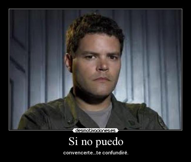 Si no puedo - convencerte...te confundiré.