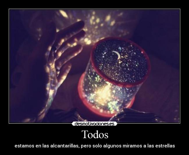 Todos - estamos en las alcantarillas, pero solo algunos miramos a las estrellas