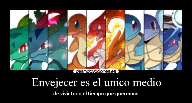 Envejecer es el unico medio - 