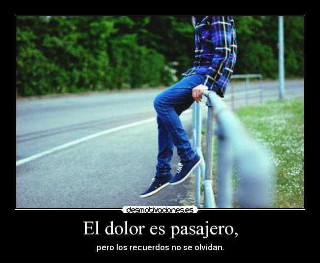 El dolor es pasajero, - 
