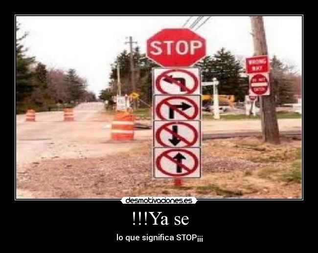 !!!Ya se - lo que significa STOP¡¡¡