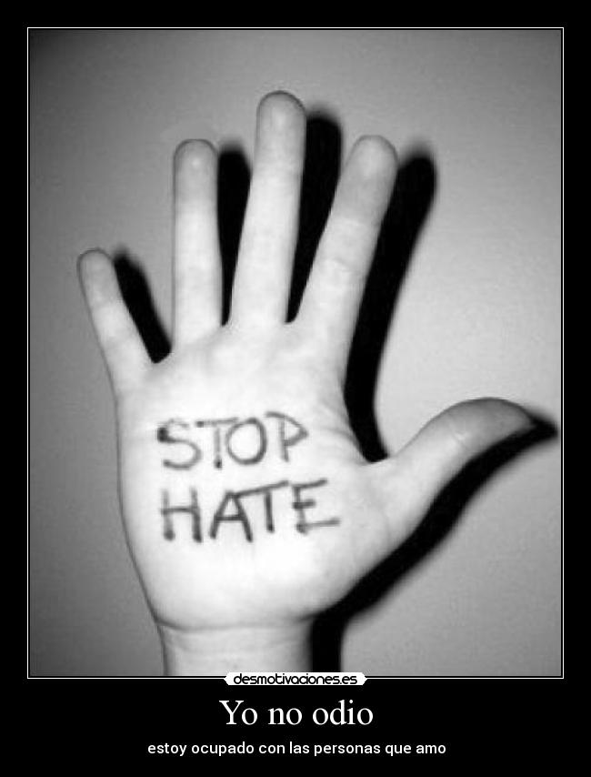 Yo no odio - estoy ocupado con las personas que amo