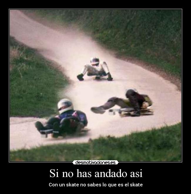 Si no has andado asi - Con un skate no sabes lo que es el skate