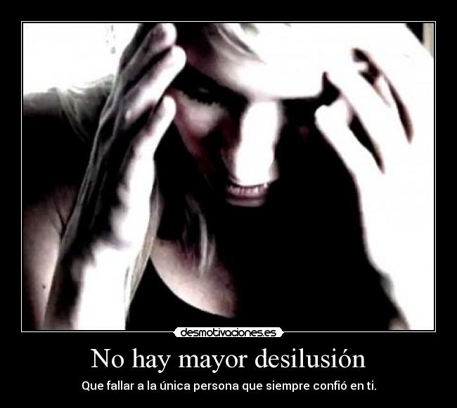 No hay mayor desilusión - 